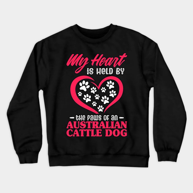 My Heart Is Held By The Paws Of An Australian Cattle Dog Crewneck Sweatshirt by White Martian
